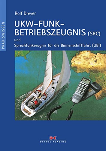 UKW-Funkbetriebszeugnis (SRC) und Sprechfunkzeugnis für die Binnenschifffahrt (UBI): Mit Übungsfragebogen